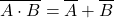 $$ \overline{A \cdot B} = \overline{A} + \overline{B} $$