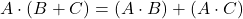 $$ A \cdot (B + C) = (A \cdot B) + (A \cdot C) $$